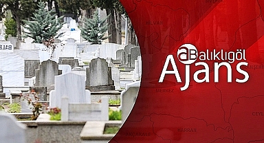Urfa'da vefat edenlerin bilgileri açıklandı
