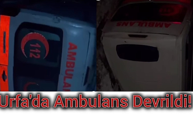 Urfa'da Kontrolden Çıkan Ambulans Devrildi