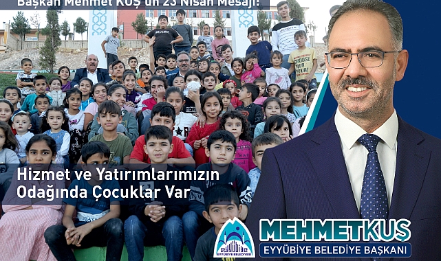 Başkan Mehmet Kuş: Yatırım ve Hizmetlerimizin Odağında Geleceğimiz Olan Çocuklar Var