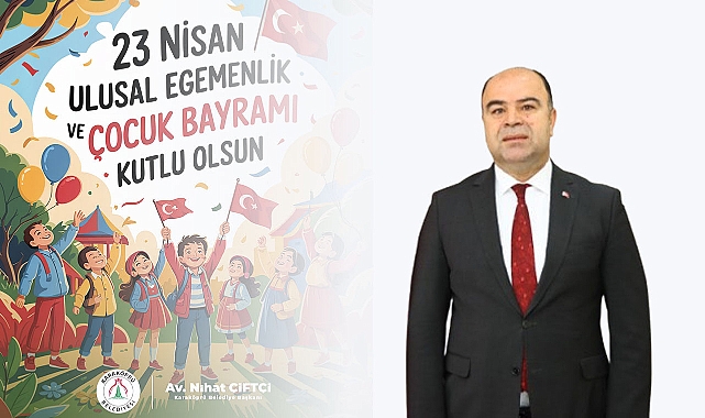 Başkan Nihat Çiftçi'den 23 Nisan Mesajı