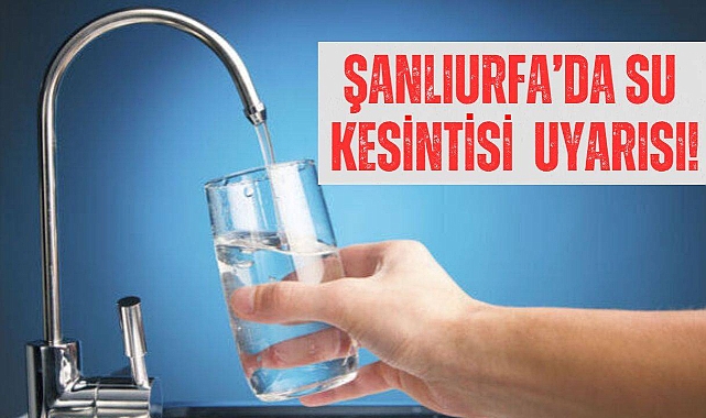 Şanlıurfa'da Su Kesintisi Duyurusu!