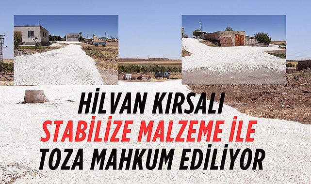 Hilvan'da Kalıcı Çözümler Üretilmiyor! Stabilize Malzeme Toz ve Çamurun Kaynağı Olacak