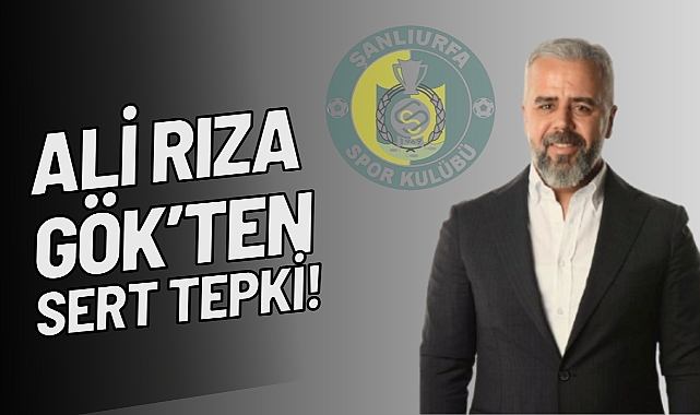 Ali Rıza Gök’ten Şanlıurfaspor Yöneticilerine Sert Tepki