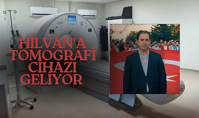 Başkan Toprak: Tomografi Cihazı Hilvan’a Kazandırıldı