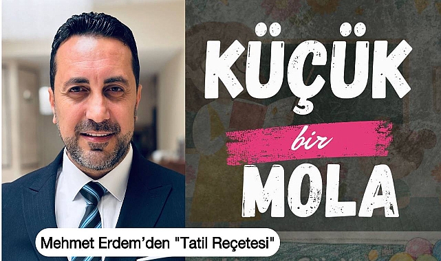 Mehmet Erdem’den Velilere ve Öğrencilere Altın Değerinde Tatil Önerileri