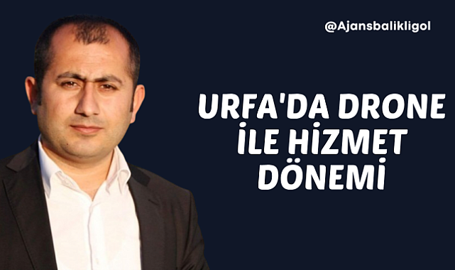 Urfa Siyasetinde DRONE Şov Dönemi