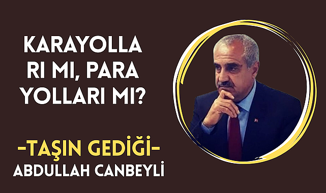 Karayolları mı, Para yolları mı?