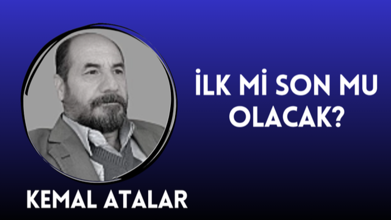 İlk Mı Son Mu Olacak?