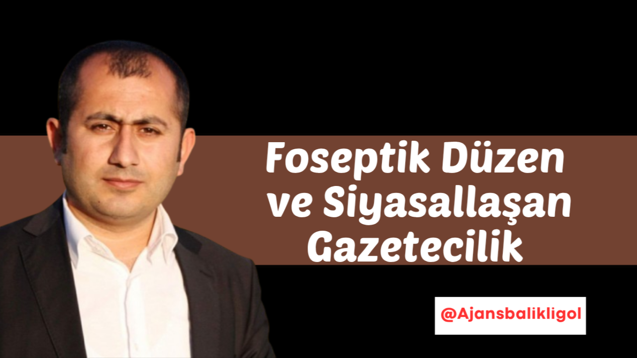 Foseptik Düzen ve Siyasallaşan Gazetecilik