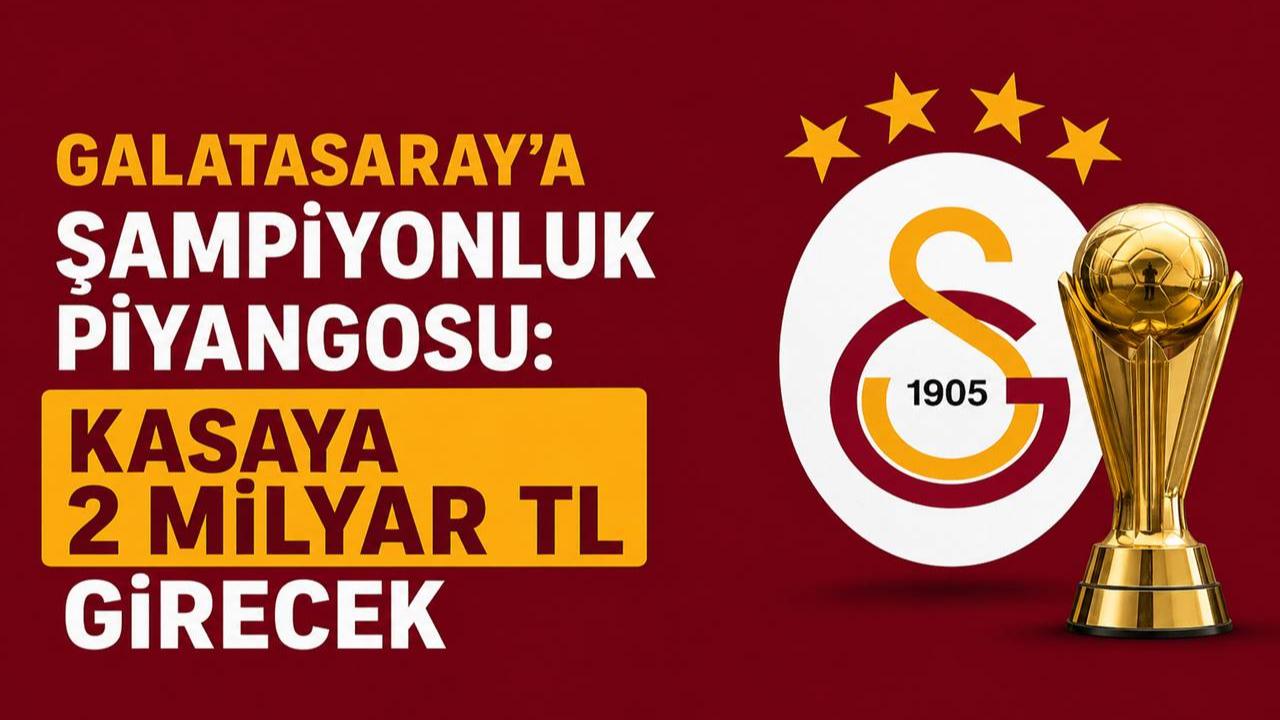 Galatasaray’a Şampiyonluk Piyangosu: Kasaya 2 Milyar TL Girecek