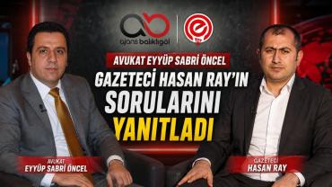 Avukat Eyyüp Sabri Öncel, Gazeteci Hasan Ray'ın Sorularını Yanıtladı