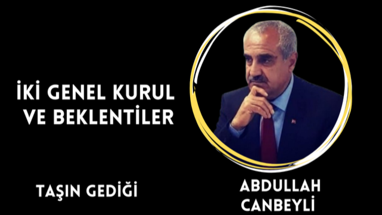 İki Genel Kurul Ve Beklentiler