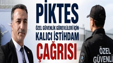 PİKTES Özel Güvenlik Görevlileri İçin Kalıcı İstihdam Çağrısı