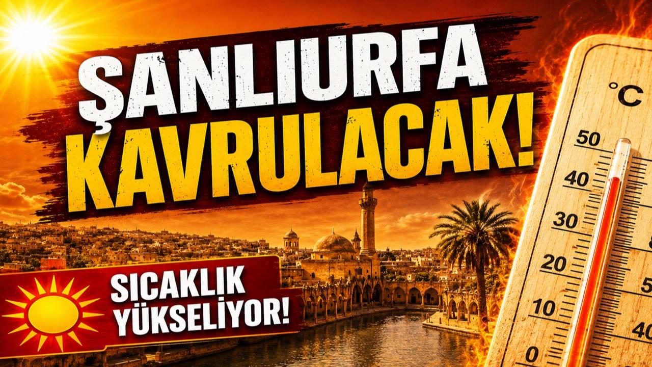 Şanlıurfa'da Bu Hafta Rekor Sıcaklık Bekleniyor