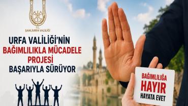 Urfa Valiliği'nin Bağımlılıkla Mücadele Projesi Başarıyla Sürüyor