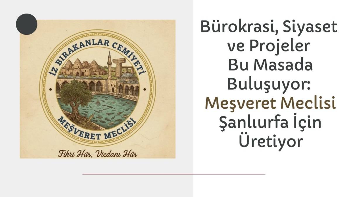 Meşveret Meclisi, İstişare Kültürünü Şanlıurfa’da Yaşatıyor